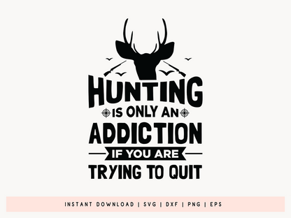 Hunting is Only An Addiction If You're Trying to Quit SVG