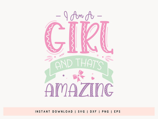 I Am A Girl And That's Amazing SVG Cut File