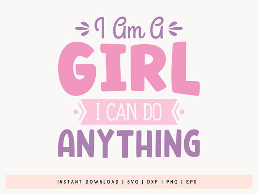 I Am A Girl I Can Do Anything SVG, DXF, EPS, PNG