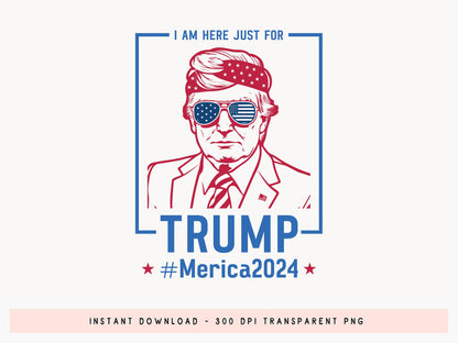 I Am Here Just for Trump Sublimation Design