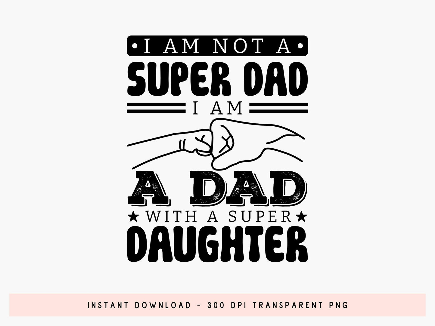 I Am Not A Super Dad, Father's Day Fist Bump SVG