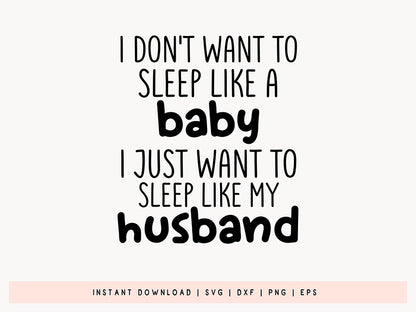 I Do Not Want to Sleep Like a Baby - Funny Quote SVG Free