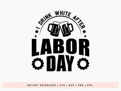 I Drink White After Labor Day Funny SVG