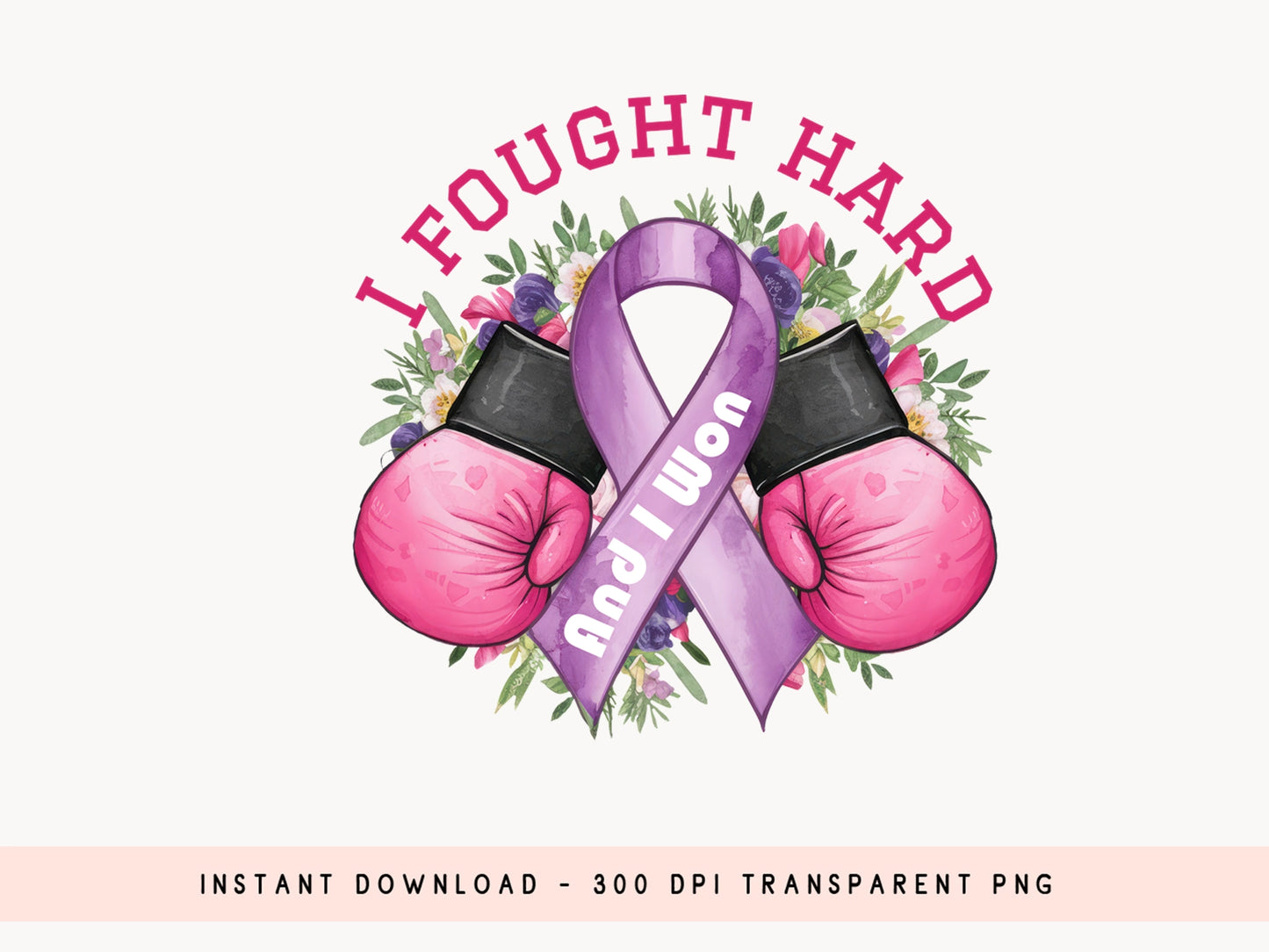 I Fought Hard and I Won - Breast Cancer Png Sublimation