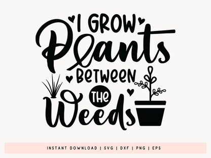 I Grow Plants Between the Weeds, SVG Gardening