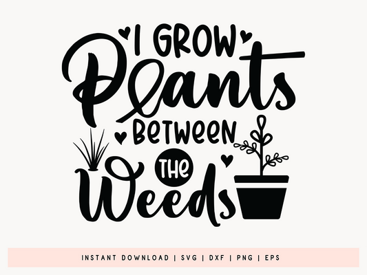 I Grow Plants Between the Weeds, SVG Gardening