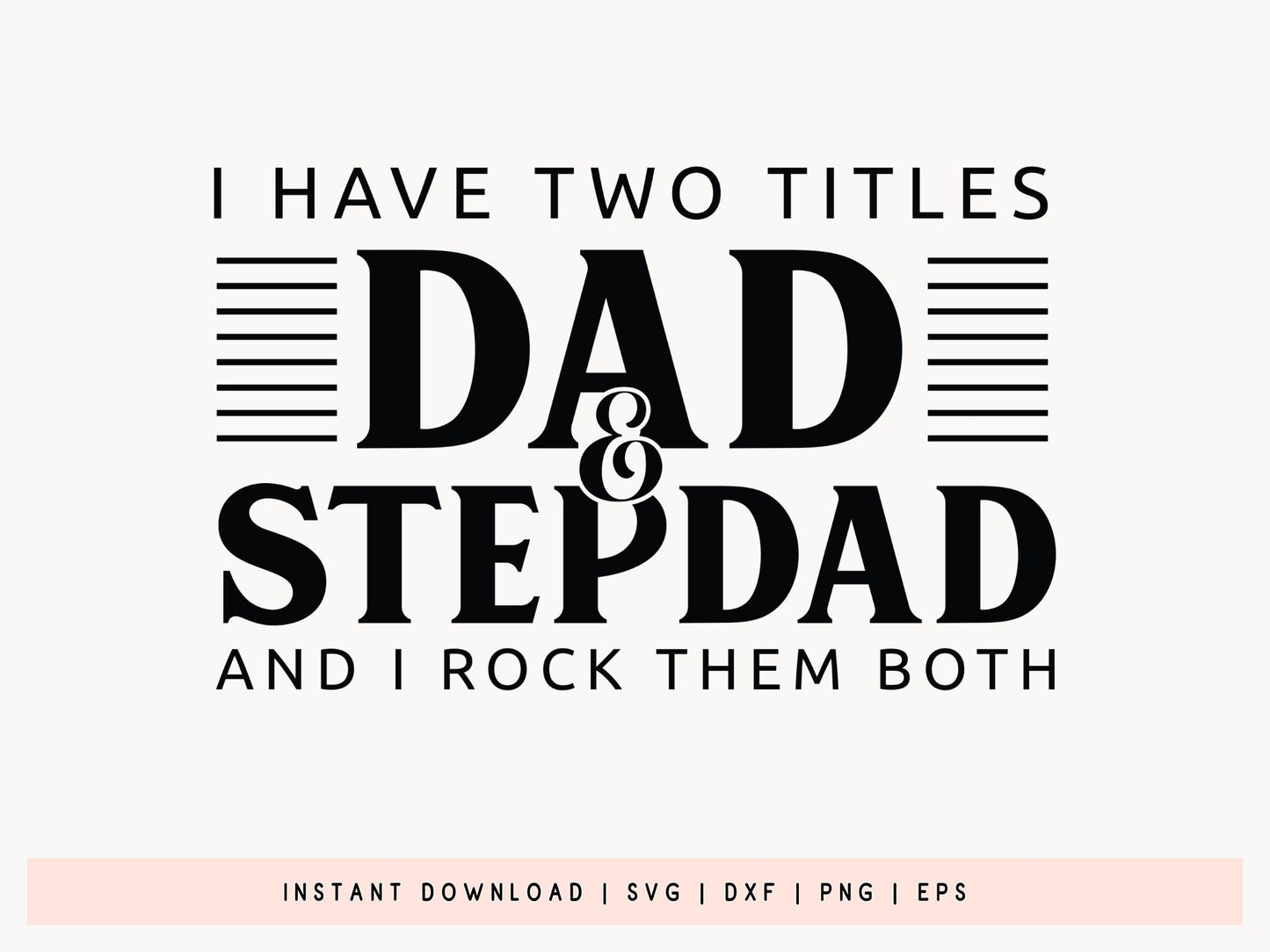 I Have Two Titles Dad & Stepdad, Fathers Day Quote SVG