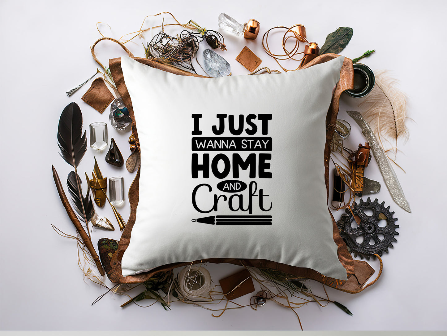 I Just Wanna Stay Home and Craft - Crafting Quote SVG