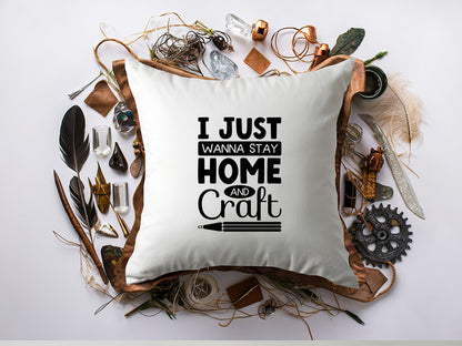 I Just Wanna Stay Home and Craft - Crafting Quote SVG