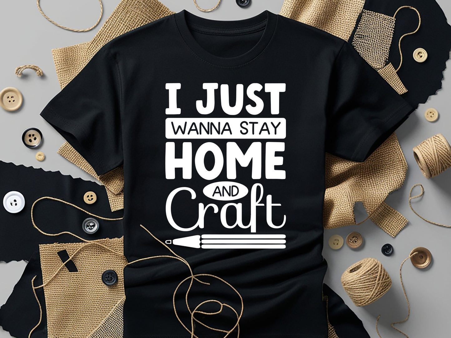 I Just Wanna Stay Home and Craft - Crafting Quote SVG