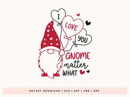 I Love You Gnome Matter What - Valentines Day SVG