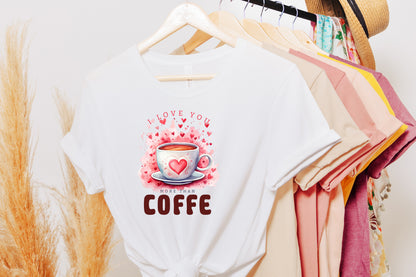 I Love You More Than Coffee - Funny Valentine Sublimation