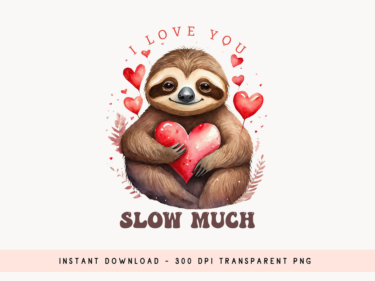 I Love You Slow Much - Valentines Sublimation PNG