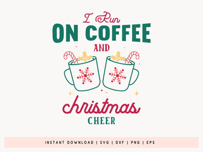 I Run On Coffee And Christmas Cheer Svg Png