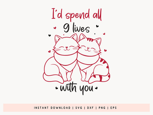 I'd Spend All 9 Lives with You - Cute Cat Valentines SVG