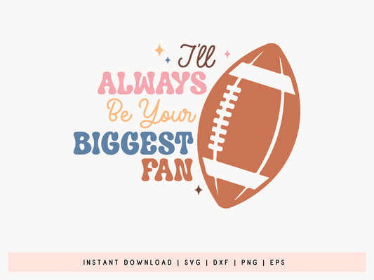 I'll Always Be Your Biggest Fan - Retro Football SVG