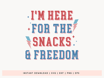 I'm Here for the Snacks and Freedom, 4th of July SVG Funny