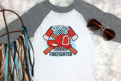 I'm Just A Woman Who Loves Her Firefighter Sublimation