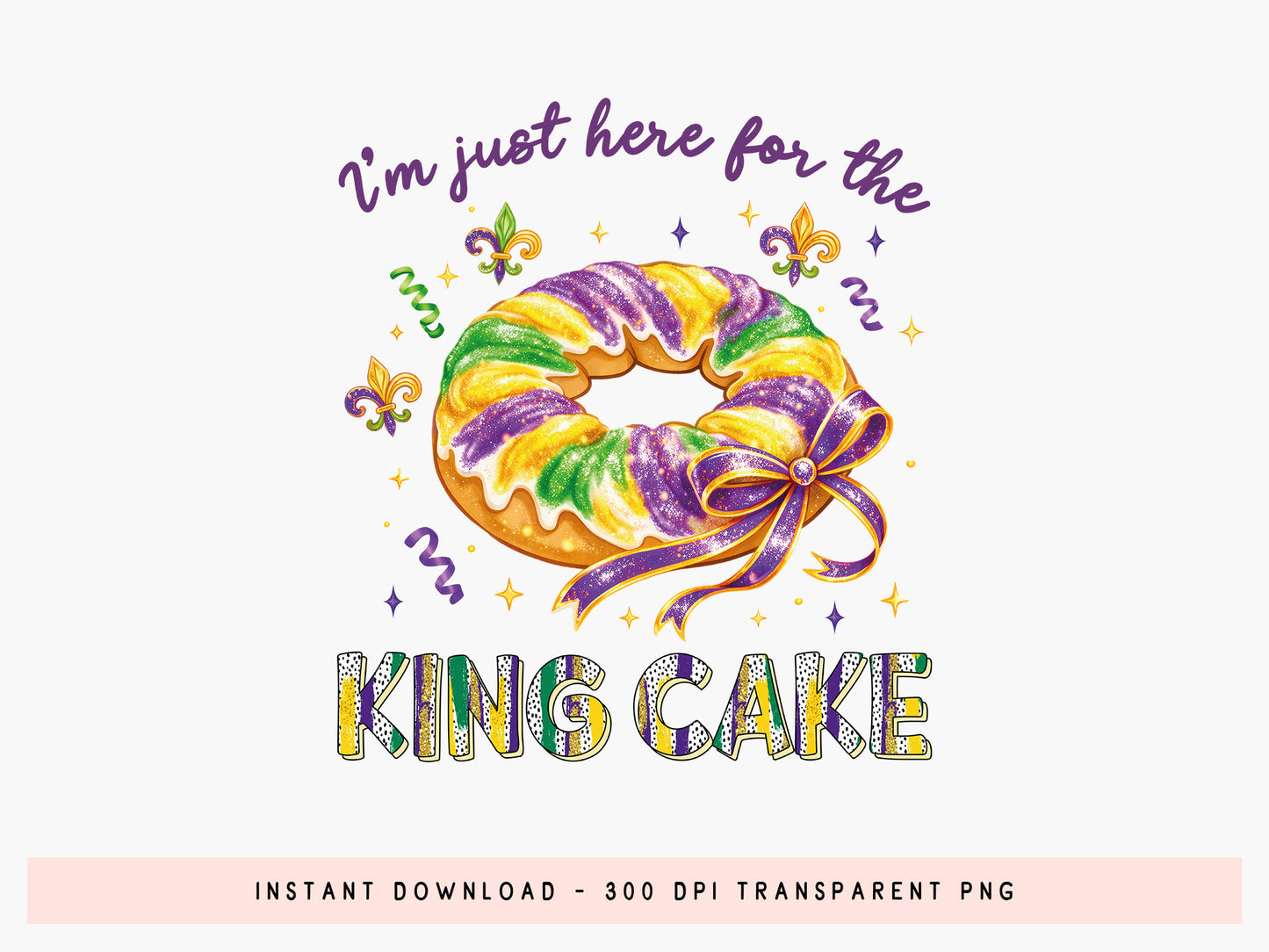 I'm Just Here for the King Cake, Preppy Mardi Gras PNG