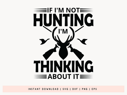 I'm Not Hunting I'm Thinking About It SVG Funny