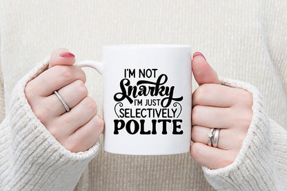 I'm not Snarky I'm Just Selectively Polite - Funny Quote SVG