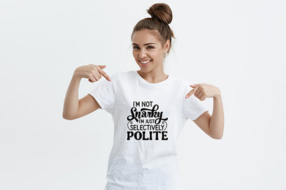 I'm not Snarky I'm Just Selectively Polite - Funny Quote SVG