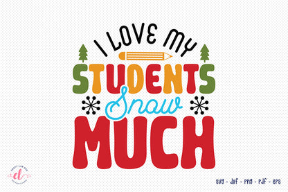 I Love My Students Snow Much SVG, Teacher Christmas Shirt