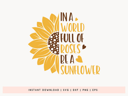 In A World Full Of Roses Be A Sunflower SVG