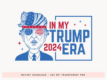 In My Trump 2024 Era Sublimation PNG