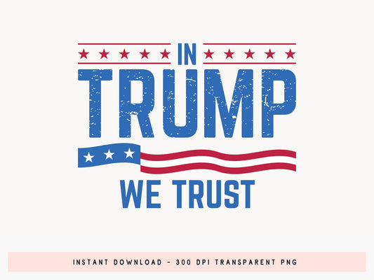 In Trump We Trust PNG Sublimation Design