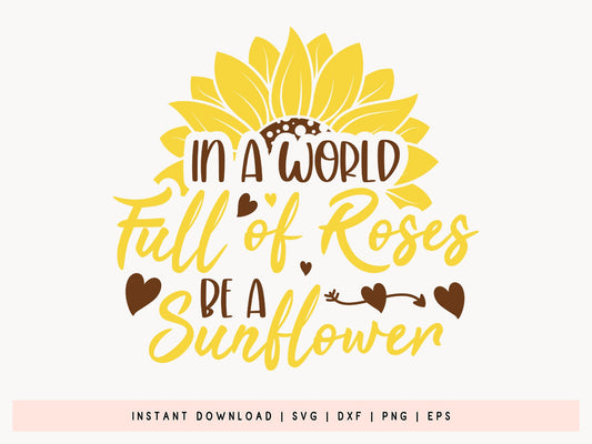 In a World Full of Roses be a Sunflower SVG File