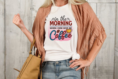 In the Morning When I Rise Give Me Coffee Sublimation