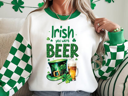 Irish You Were Beer, St. Patricks Day Sublimation