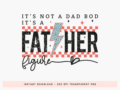 It's Not A Dad Bod It's A Father Figure Sublimation PNG