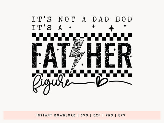 It's Not A Dad Bod It's A Father Figure, Fathers Day SVG