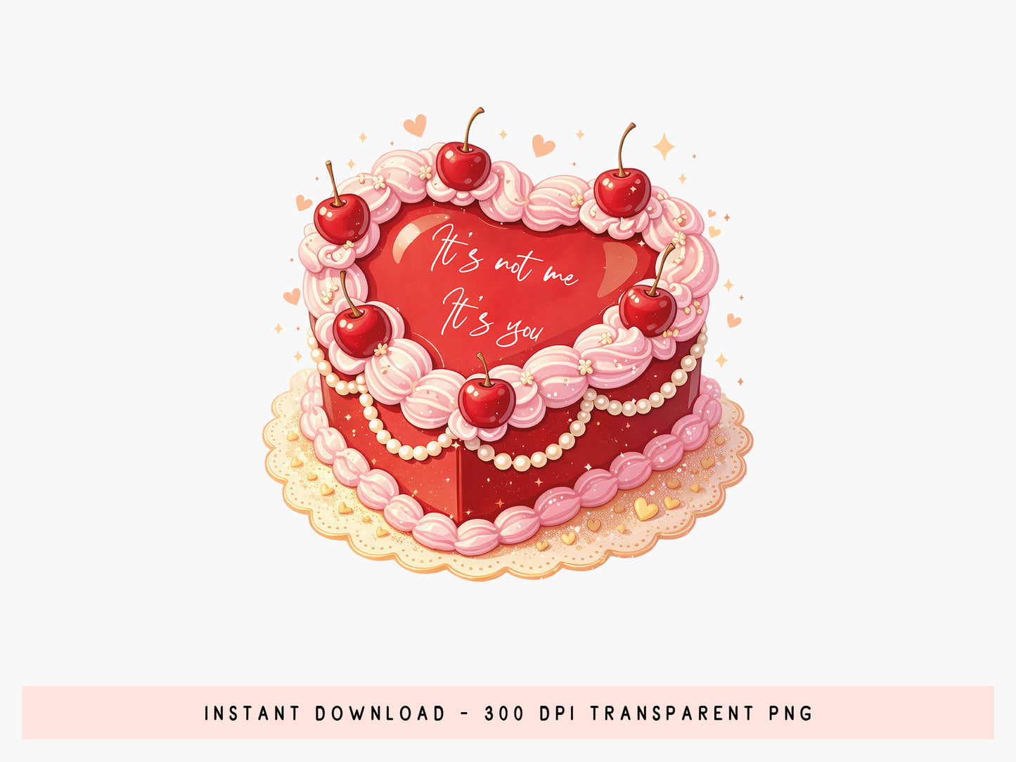 It's Not Me It is You, Preppy Cake Valentine Sublimation