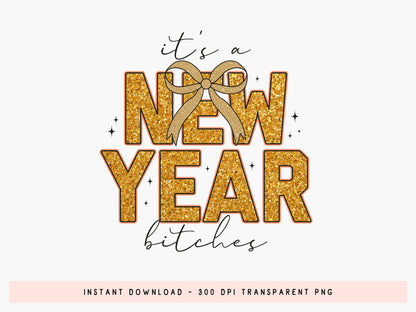 It's a New Year Bitches Glitter Sublimation Design