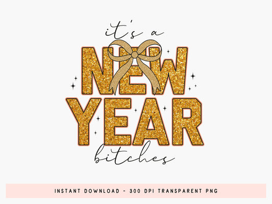 It's a New Year Bitches Glitter Sublimation Design