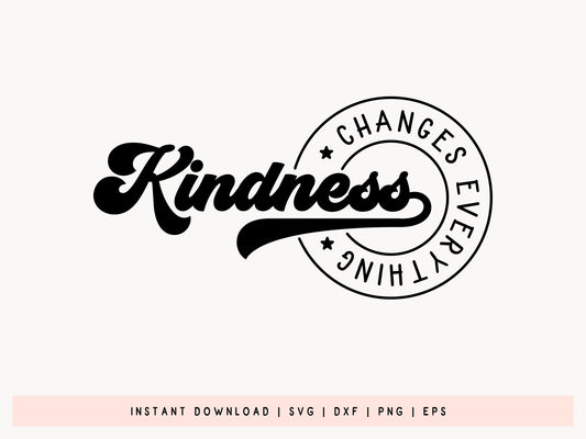 Kindness Changes Everything - Motivational SVG File