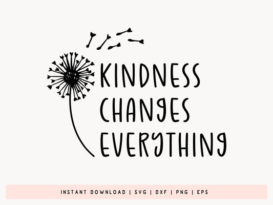 Kindness Changes Everything - Dandelion Motivational SVG