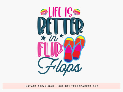 Life Is Better In Flop Flops, Summer PNG Sublimation