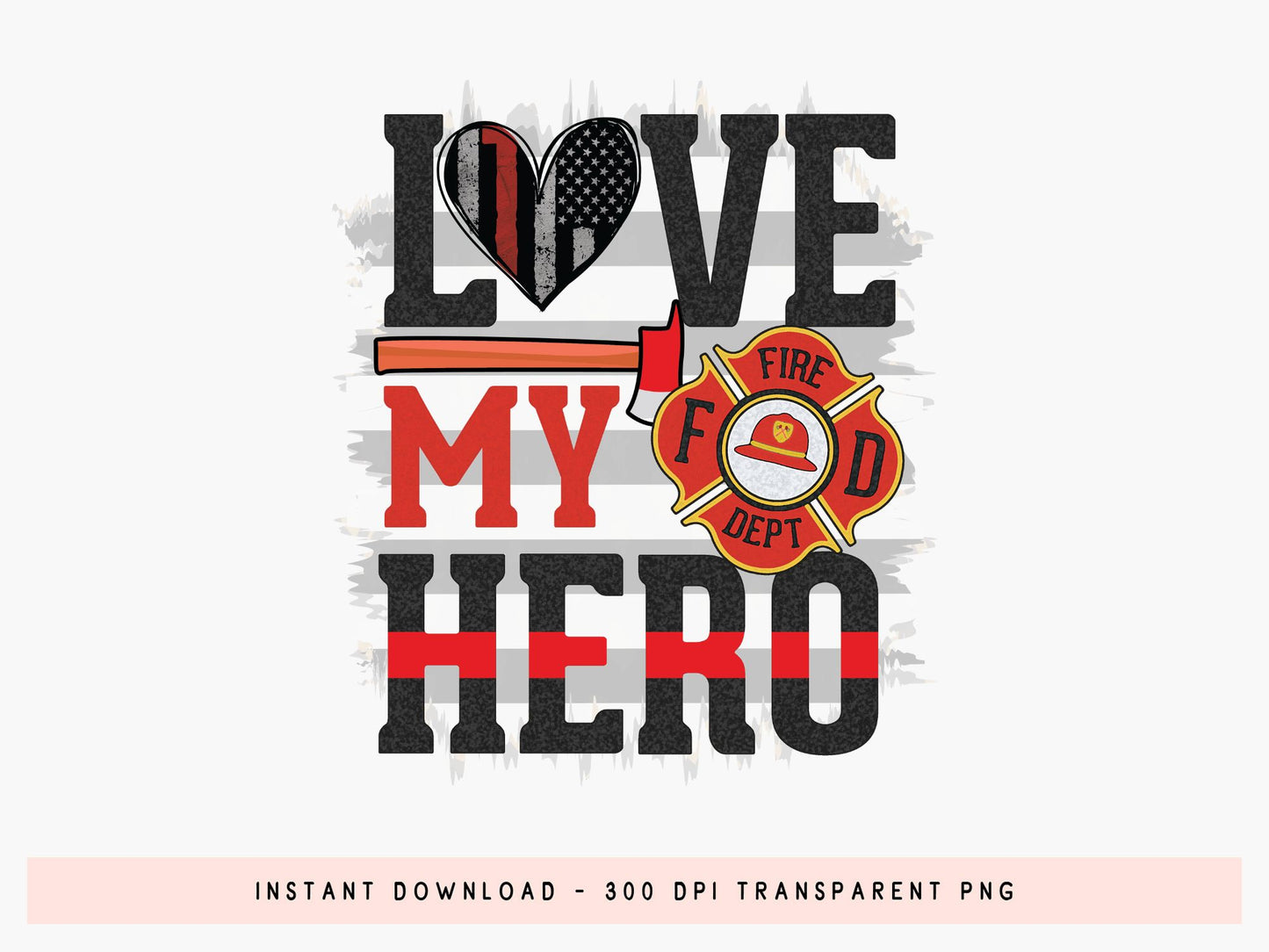 Love My Hero, Firefighter PNG Sublimation