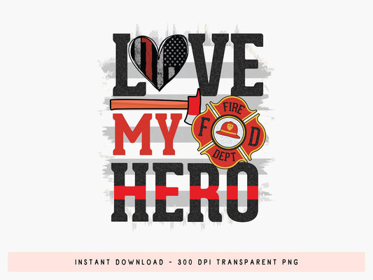 Love My Hero, Firefighter PNG Sublimation