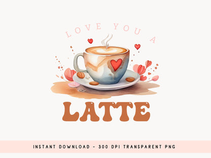 Love You A Latte - Valentine PNG Sublimation