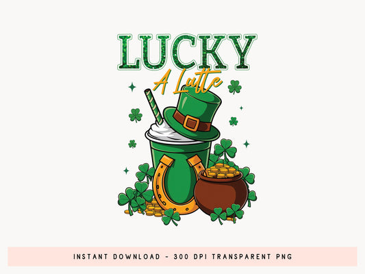 Lucky A Latte, St Patrick's Day Sublimation PNG