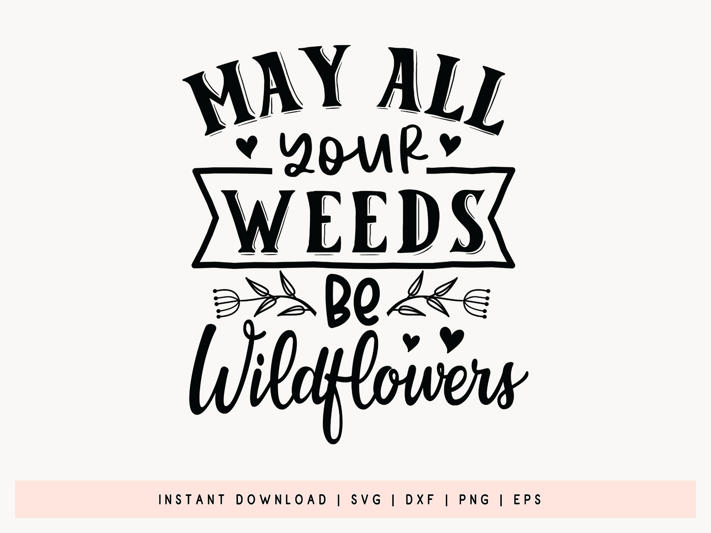May All Your Weeds Be Wildflowers, Gardening Quote SVG