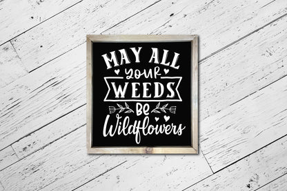 May All Your Weeds Be Wildflowers, Gardening Quote SVG
