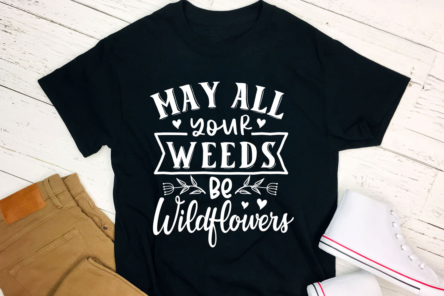 May All Your Weeds Be Wildflowers, Gardening Quote SVG