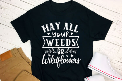 May All Your Weeds Be Wildflowers, Gardening Quote SVG