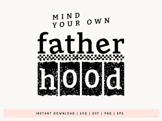 Mind Your Own Fatherhood, Father's Day Cricut SVG